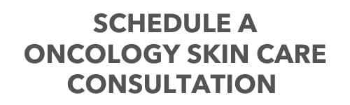 Schedule a Oncology Skin Care Consultation